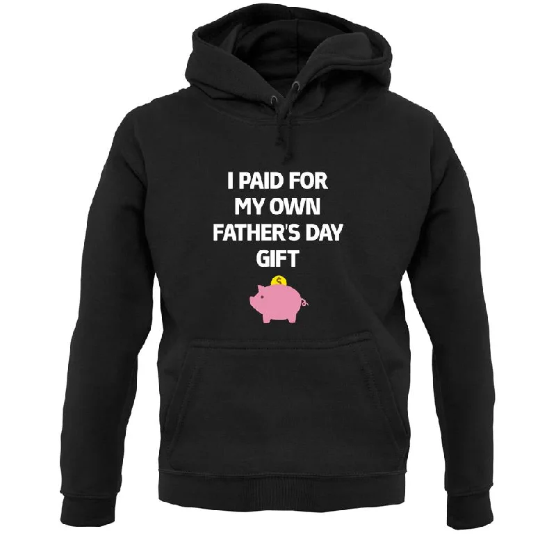 Paid For My Own Fathers Day Gift Unisex Hoodie Hoodie with Drop Shoulder Relaxed Streetwear