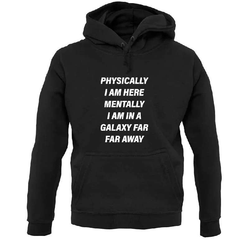 Physically I Am Here, Mentally In A Galaxy Far Far Away Unisex Hoodie Hoodie with Half-Zip Sporty Casual